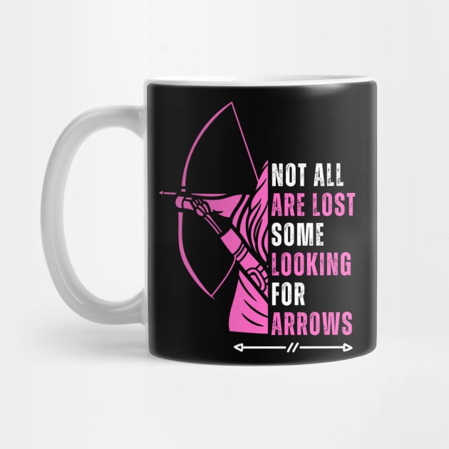 Not All Are Lost Some Looking For Arrows - Bow Funny Archery by click2print